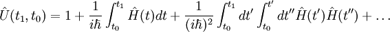 \hat{U}(t_1,t_0) = 1 + {1 \over i\hbar}\int_{t_0}ˆ{t_1}\hat{H}(t)dt + {1 \over (i\hbar)ˆ2}\int_{t_0}ˆ{t_1}dtˆ\prime\int_{t_0}ˆ{tˆ\prime}dtˆ{\prime\prime}\hat{H}(tˆ\prime)\hat{H}(tˆ{\prime\prime}) + \ldots