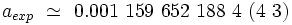 a_{exp} \ \simeq \ 0.001 \ 159 \ 652 \ 188 \ 4 \ ( 4 \ 3)