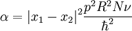 \alpha = |x_1 - x_2|ˆ2 \frac {pˆ2 Rˆ2 N\nu}{\hbarˆ2}