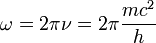 \omega=2\pi\nu=2\pi\frac{mcˆ2}{h}