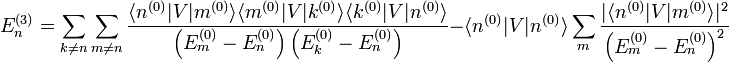 E_nˆ{(3)} = \sum_{k \neq n} \sum_{m \neq n} \frac{\langle nˆ{(0)} | V | mˆ{(0)} \rangle \langle mˆ{(0)} | V | kˆ{(0)} \rangle \langle kˆ{(0)} | V | nˆ{(0)} \rangle}{\left( E_mˆ{(0)} - E_nˆ{(0)} \right) \left( E_kˆ{(0)} - E_nˆ{(0)} \right)} - \langle nˆ{(0)} | V | nˆ{(0)} \rangle \sum_m \frac{|\langle nˆ{(0)} | V | mˆ{(0)} \rangle|ˆ2}{\left( E_mˆ{(0)} - E_nˆ{(0)} \right)ˆ2}