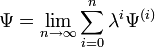  \Psi = \lim_{n \to \infty} \sum_{i=0}ˆ{n} \lambdaˆ{i} \Psiˆ{(i)} 