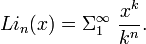  Li_n(x) = \Sigma_1ˆ{\infty} \ \frac{xˆk}{kˆn}.