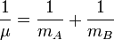 \frac{1}{\mu} = \frac{1}{m_A}+\frac{1}{m_B}