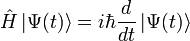  \hat H \left| \Psi (t)\right\rangle = i \hbar {d\over dt} \left| \Psi (t) \right\rangle 