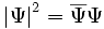  \left| \Psi \right|ˆ2  =  \overline{\Psi} \Psi 