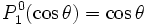 P_1ˆ0(\cos \theta) = \cos \theta