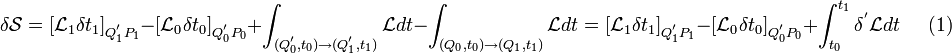 
\delta \mathcal{S} = [ \mathcal{L}_1 \delta t_1 ]_{Qˆ{'}_1 P_1} - [ \mathcal{L}_0 \delta t_0 ]_{Q_0ˆ{'} P_0} + \int_{ (Q_0ˆ{'}, t_0) \rightarrow ( Q_1ˆ{'}, t_1)} \mathcal{L} dt - \int_{ (Q_0, t_0) \rightarrow ( Q_1, t_1)} \mathcal{L} dt = [\mathcal{L}_1 \delta t_1]_{Qˆ{'}_1 P_1} - [ \mathcal{L}_0 \delta t_0 ]_{Q_0ˆ{'} P_0} + \int_{ t_0 }ˆ{t_1} \deltaˆ{'} \mathcal{L} dt \;\;\;\;\; (1)
