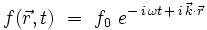 f(\vec{r},t) \ = \ f_0 \ eˆ{- \, i \, \omega t \, + \, i \, \vec{k} \cdot \vec{r}}