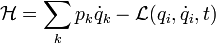 
\mathcal{H} = \sum_k p_k \dot{q}_k - \mathcal{L} ( q_i,  \dot{q}_i, t )
