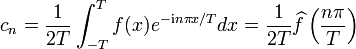 c_n=\frac{1}{2 T} \int_{-T}ˆTf(x) eˆ{-\mathrm{i}n\pi x/T}dx=\frac{1}{2 T}\widehat{f}\left(\frac{n\pi}{T}\right)