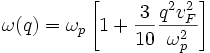 \omega(q)=\omega_p\left[1+\frac{3}{10}\frac{qˆ2 v_Fˆ2}{\omega_pˆ2}\right]