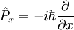  \hat P_x=-i\hbar\frac {\partial}{\partial x}