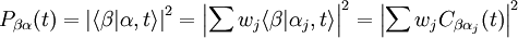 P_{\beta\alpha}(t) = {|\langle\beta|\alpha, t\rangle|}ˆ2 = {\left|\sum{w_j\langle\beta |\alpha_j, t\rangle}\right|}ˆ2 = {\left|\sum{w_j C_{\beta\alpha_j}(t)}\right|}ˆ2