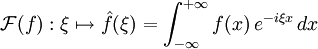 \mathcal{F}(f):\xi\mapsto \hat{f}(\xi) = \int_{-\infty}ˆ{+\infty} f(x)\, eˆ{-i \xi x}\, dx