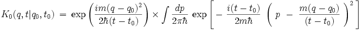 K_0(q,t|q_0,t_0) \ = \ \exp \left( \frac{i m(q-q_0)ˆ2}{2 \hbar (t-t_0)}  \right) \ \times \ \int \frac{dp}{2 \pi \hbar} \ \exp \left[ \, - \ \frac{i (t-t_0)}{2m\hbar} \ \left( \ p \ - \ \frac{m(q-q_0)}{(t-t_0)} \ \right)ˆ2  \, \right] 