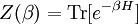  Z(\beta)=\operatorname{Tr}[eˆ{-\beta H}] 