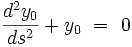  \frac{dˆ2y_0}{dsˆ2} + y_{0} \ = \ 0