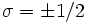 \sigma=\pm 1/2