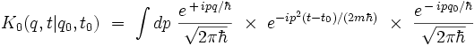 K_0(q,t|q_0,t_0) \ = \ \int dp \ \frac{eˆ{\, + \, i p q/\hbar}}{\sqrt{2 \pi \hbar}} \ \times \ eˆ{-ipˆ2(t-t_0)/ (2m\hbar)}  \ \times \ \frac{eˆ{\, - \, i p q_0/\hbar}}{\sqrt{2 \pi \hbar}}