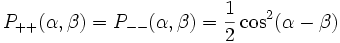 P_{++}(\alpha,\beta) =  P_{--}(\alpha,\beta) = {1 \over 2} \cosˆ2(\alpha-\beta)