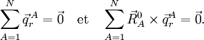 
\sum_{A=1}ˆN \vec{q}ˆ{\,A}_r = \vec{0} \quad\mathrm{et}\quad \sum_{A=1}ˆN \vec{R}ˆ0_A\times 
\vec{q}ˆA_r = \vec{0}. 
