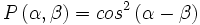 P\left(\alpha,\beta\right) = cosˆ2\left(\alpha-\beta\right)