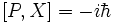 [P,X]= -i\hbar