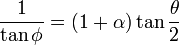  \frac {1} {\tan{\phi}} = ( 1 + \alpha ) \tan{ \frac { \theta } {2}}  