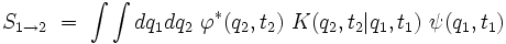  S_{1 \to 2}  \ = \ \int \int dq_1 dq_2 \  \varphiˆ*(q_2,t_2) \ K(q_2,t_2|q_1,t_1) \ \psi(q_1,t_1) 