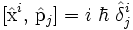 [\hat{\mathrm{x}}ˆi, \, \hat{\mathrm{p}}_j ] = i \ \hbar \ \hat{\mathrm{\delta}}_jˆi