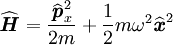 \widehat{\textbf{\textit{H}}}=\frac{\widehat{\textbf{\textit{p}}}_{x}ˆ2}{2m} + \frac{1}{2}m \omegaˆ2 \widehat{\textbf{\textit{x}}}ˆ2