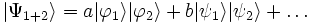  |\Psi_{1+2}\rangle = a |\varphi_{1}\rangle |\varphi_{2}\rangle + b |\psi_{1}\rangle |\psi_{2}\rangle + \dots