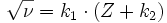 \sqrt{\nu} = k_1 \cdot (Z + k_2)