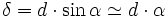 \delta = d \cdot \sin \alpha \simeq d \cdot \alpha