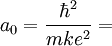  a_0= \frac{\hbarˆ2}{mkeˆ2}= 