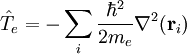 \hat{T}_e = - \sum_i \frac{\hbarˆ2}{2 m_e} \nablaˆ2(\mathbf{r}_i) 