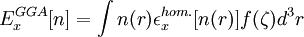 E_xˆ{GGA}[n] = \int n(r) \epsilon_xˆ{hom.}[n(r)]f(\zeta)dˆ3r