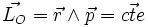 \vec{L_{O}}=\vec{r}\wedge \vec{p}=\vec{cte}