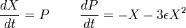 
{dX \over dt} = P \;\;\;\;\;\;\;\; {dP \over dt} = - X - 3 \epsilon Xˆ2
