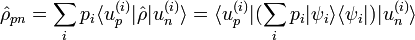 \hat \rho_{pn} = \sum_i p_i \langle u_pˆ{(i)} |\hat \rho | u_nˆ{(i)} \rangle = \langle u_pˆ{(i)} | (\sum_i p_i |\psi_i \rangle \langle \psi_i| )| u_nˆ{(i)} \rangle 