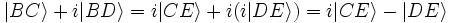 |BC\rangle + i|BD\rangle = i|CE\rangle + i(i|DE\rangle) = i|CE\rangle - |DE\rangle