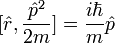 [\hat r, \frac{\hat p ˆ2}{2m}] = \frac{i \hbar }{m} \hat p