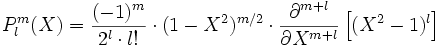 P_lˆm (X) = \frac{(-1)ˆm}{2ˆl \cdot l!} \cdot (1-Xˆ2)ˆ{m/2} \cdot 
\frac{\partialˆ{m+l}}{\partial Xˆ{m+l}} \left [ (Xˆ2 - 1)ˆl \right ]