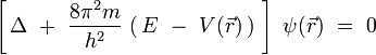 
\left[ \, \Delta \ + \ \frac{8\piˆ2m}{hˆ2} \, \left( \, E \ - \ V(\vec{r}) \, \right) \ \right] \ \psi(\vec{r}) \ = \ 0
