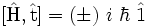 [\hat{\mathrm{H}},\hat{\mathrm{t}}] = (\pm) \ i \ \hbar \ \hat{\mathrm{1}}