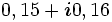 0,15 + \boldsymbol{i} 0,16