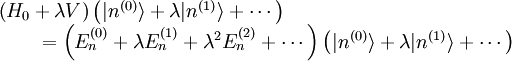 \begin{matrix}
\left(H_0 + \lambda V \right) \left(|nˆ{(0)}\rang + \lambda |nˆ{(1)}\rang + \cdots \right) \qquad\qquad\qquad\qquad\\
\qquad\qquad\qquad= \left(E_nˆ{(0)} + \lambda E_nˆ{(1)} + \lambdaˆ2 E_nˆ{(2)} + \cdots \right) \left(|nˆ{(0)}\rang + \lambda |nˆ{(1)}\rang + \cdots \right)
\end{matrix}