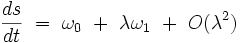 \frac{ds}{dt}  \ = \ \omega_0  \ + \ \lambda \omega_1 \ + \ O(\lambdaˆ2)