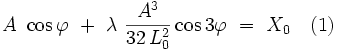 A \ \cos \varphi \ + \ \lambda \ \frac{Aˆ3}{32 \, L_0ˆ2} \cos 3 \varphi \ = \ X_0 \quad (1)